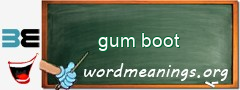 WordMeaning blackboard for gum boot